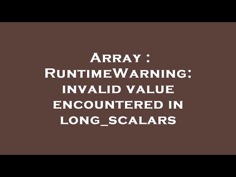 Array Runtimewarning Invalid Value Encountered In Long Scalars