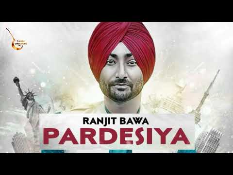 RANJIT BAWA - PARDESIYA(Full Song) | Official HD Song | New punjabi song 2018 |
