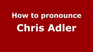 How to pronounce Chris Adler