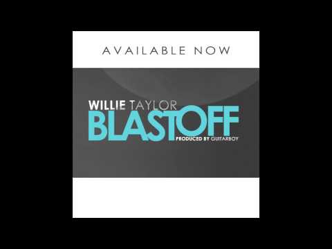 Willie Taylor - Blast Off **NEW SINGLE**