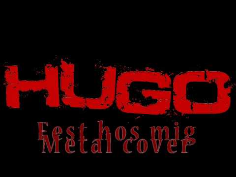 Hugo - Fest hos mig (KICK) Metal version