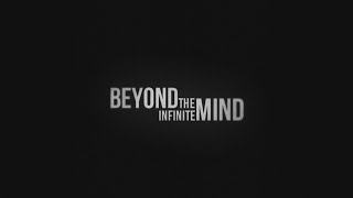 Beyond The Infinite Mind
