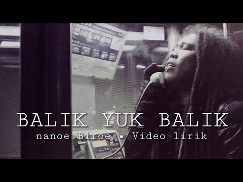 BALIK YUK BALIK (Official Video Lyric) - nanoe Biroe