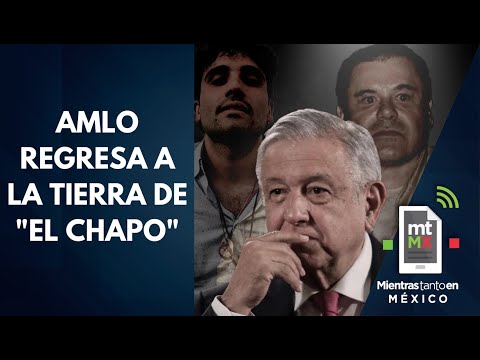 La POLÉMICA visita de AMLO a la tierra de "EL CHAPO" │ Mientras tanto en México