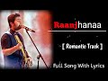 Raanjhana (Lyrics) | Arijit Singh | Priyank Sharmaaa, Hina Khan | Asad Khan, Requeeb Alam