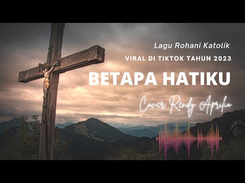 BETAPA HATIKU - COVER BY RENDY APRILIO II Lagu Rohani Katolik Viral di TIKTOK