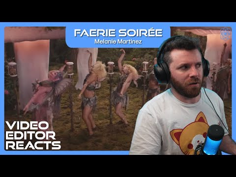 Video Editor Reacts to Melanie Martinez - FAERIE SOIRÉE