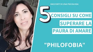 PHILOFOBIA: 5 CONSIGLI SU COME SUPERARE LA PAURA DI AMARE.