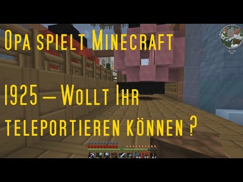 Opa spielt Minecraft 1925 – Wollt Ihr teleportieren können ?
