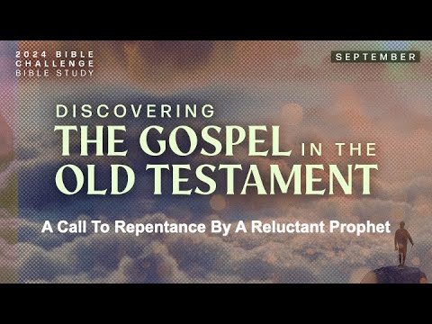 Discovering The Gospel in the Old Testament: A Call To Repentance By A Reluctant Prophet