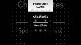How to pronounce Chicahuates