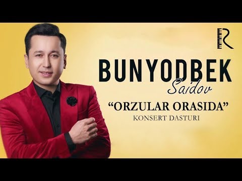 Bunyodbek Saidov - Orzular orasida nomli konsert dasturi 2019