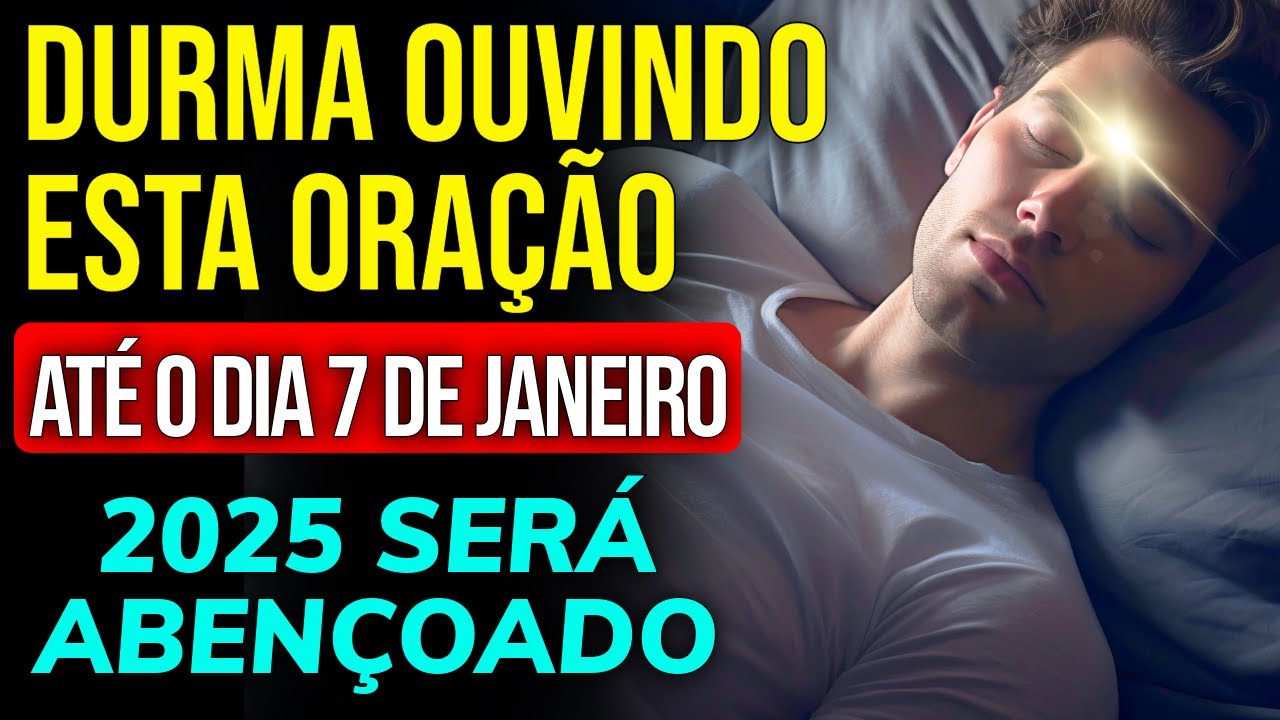 ORAÇÃO PARA QUE 2025 SEJA O ANO MAIS ABENÇOADO DA SUA VIDA | Ouça até o Dia 07 de Janeiro
