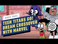 Teen Titans Go! Wants to Do a Crossover with Marvel | Comic Con 2022