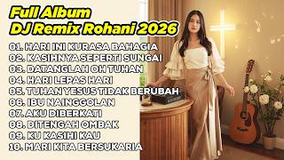 Download lagu DJ REMIX ROHANI 2026💃HARI INI KURASA BAHAGIA ✝️ KASIHNYA SEPERTI SUNGAI ✝️ DATANGLAH OH TUHAN mp3
