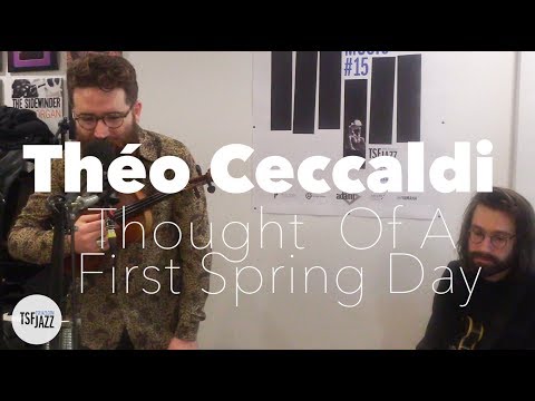 Théo Ceccaldi "Thought Of A First Spring Day" en Session live TSFJAZZ
