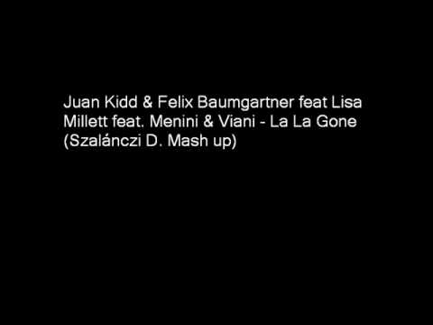 Juan Kidd & Felix Baumgartner feat Lisa Millett & Menini & Viani - La La Gone(Szalánczi D. Mash up)
