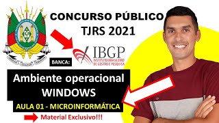 Aula 01 - Ambiente operacional WINDOWS - ONCURSO PÚBLICO TJRS 2021 - Banca IBGP - Microinformática