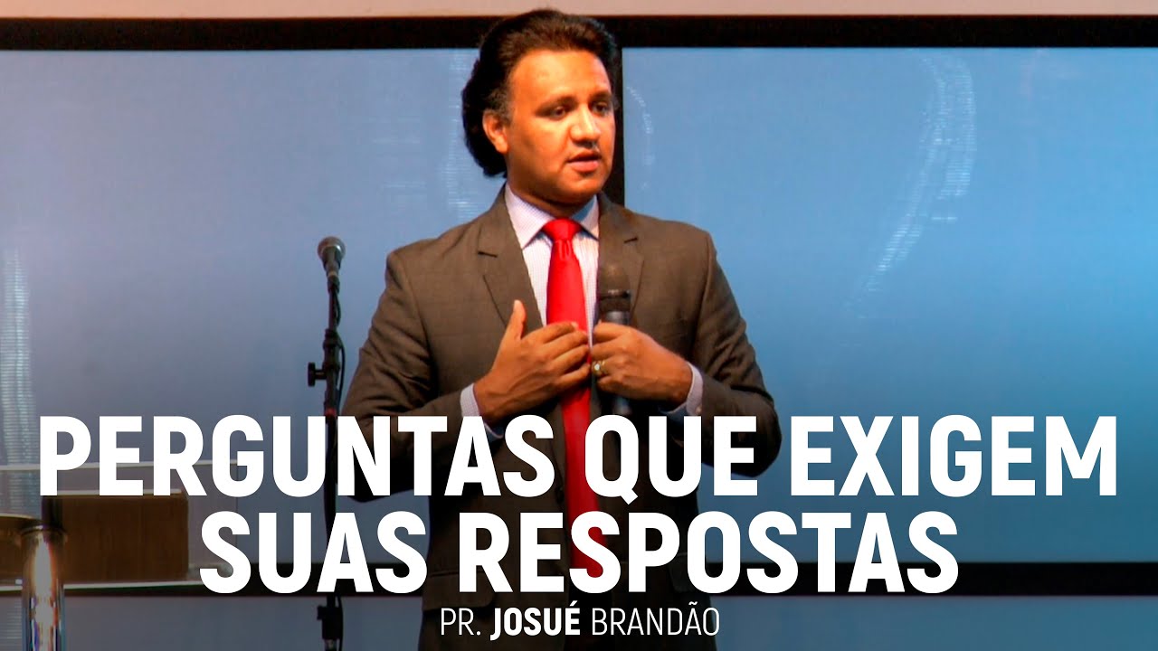 Perguntas Que Exigem Suas Respostas | Pr. Josué Brandão
