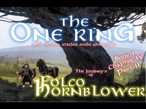 Book I, Ch IV, Pt II -THE ONE RING 2e - Strider Mode Adventure - The Journey's of Folco Hornblower