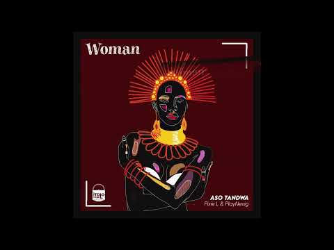 Aso Tandwa & PlayNevig ft Pixie L - Woman (Original Mix)