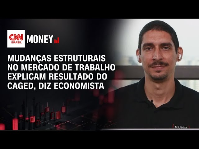 Mudanças estruturais no mercado de trabalho explicam resultado do Caged, diz economista | Money News