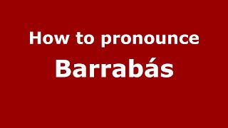 How to pronounce Barrabás