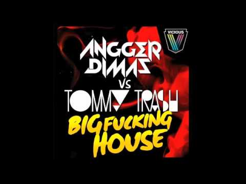 Big Fucking House (Original Mix)- Angger Dimas vs Tommy Trash