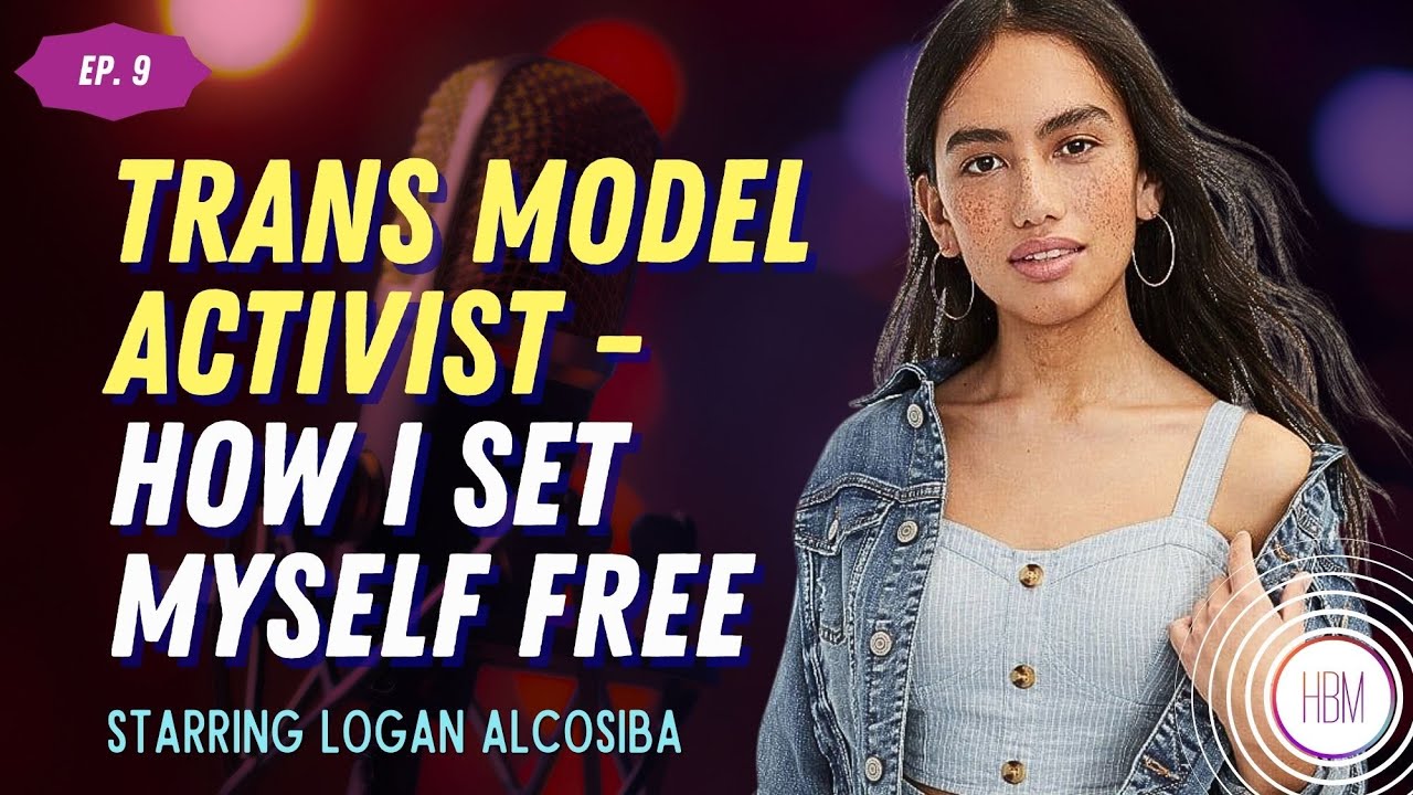 Episode 9: Logan Alcosiba, Trans Model Activist - How I Set Myself Free Episode 9: Logan Alcosiba, Trans Model Activist - How I Set Myself Free