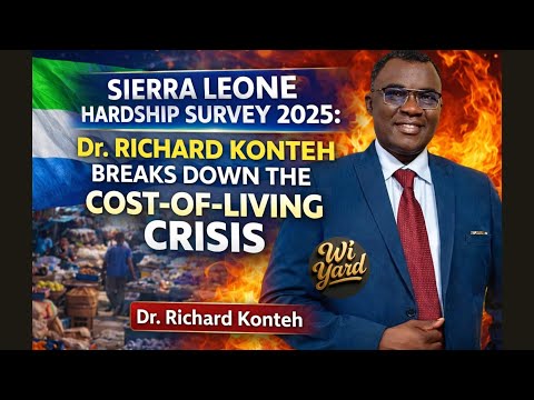 Sierra Leone Hardship Survey 2025: Dr. Richard Konteh Breaks Down the Cost‑of‑Living Crisis