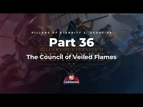 Pillars of Eternity 2: Deadfire Episode 36 – The Council of Veiled Flames