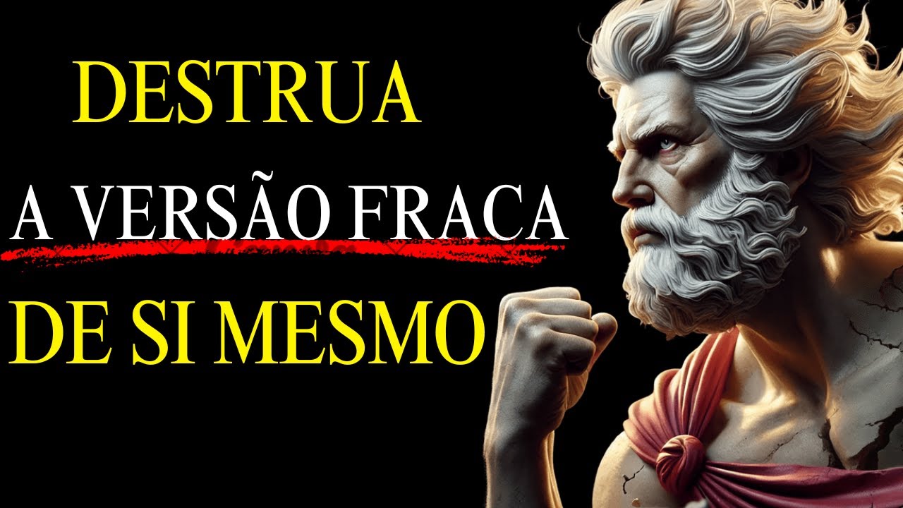 Destrua a Versão Fraca de Si Mesmo- Filosofia Estoica