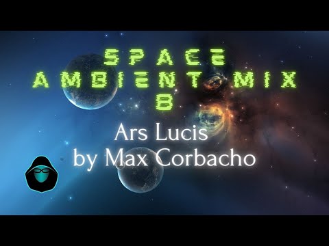 Space Ambient Mix 8 - Ars Lucis by Max Corbacho