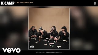 K CAMP - Can&#39;t Get Enough (Audio)