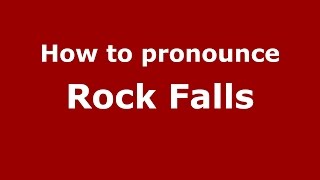 How to pronounce Rock Falls