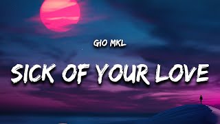 Gio Mkl - Sick of Your Love (Lyrics)