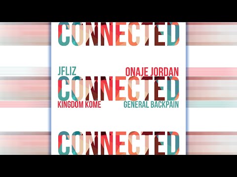 JFliz x Onaje Jordan – Connected ft. Kingdom Kome & General BackPain (Official Single)