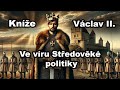 Kníže Václav II Ve Víru Středověké Politiky