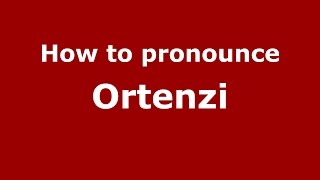 How to pronounce Ortenzi