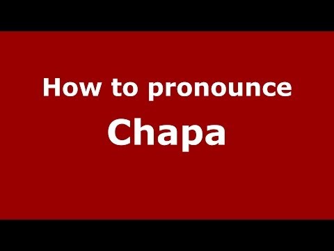 How to pronounce Chapa