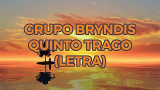 QUINTO TRAGO  - GRUPO BRYNDIS (LETRA)