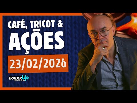 Café, Tricot e Ações 23/02/2026