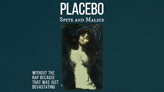 Spite and Malice - Placebo (WITHOUT the rap)