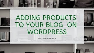 Adding Products To Your Blog Store using WordPress and WooCommerce