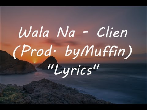 Clien - Wala Na (Prod. by Muffin) "Lyrics"