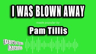 Pam Tillis - I Was Blown Away (Karaoke Version)