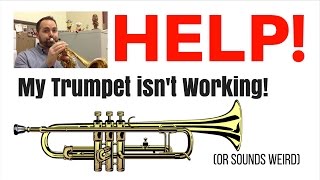 Help!  My Trumpet Isn't Working! (Or sounds weird...)