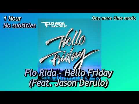 (1 Hour, No lyrics] Flo Rida - Hello Friday (Feat. Jason Derulo)