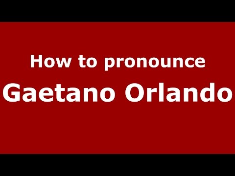 How to pronounce Gaetano Orlando (Italian/Italy)  - PronounceNames.com
