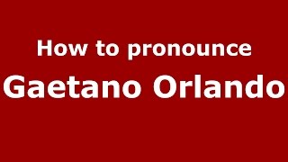 How to pronounce Gaetano Orlando